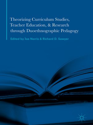 cover image of Theorizing Curriculum Studies, Teacher Education, and Research through Duoethnographic Pedagogy